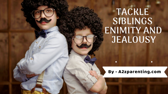 Tackle siblings enmity and jealousy