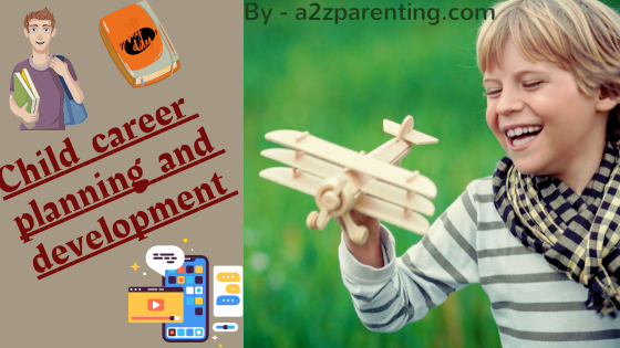 All about Child career planning and development 2021